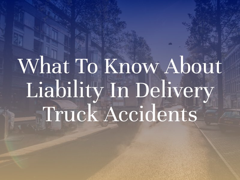 liability in delivery truck accidents